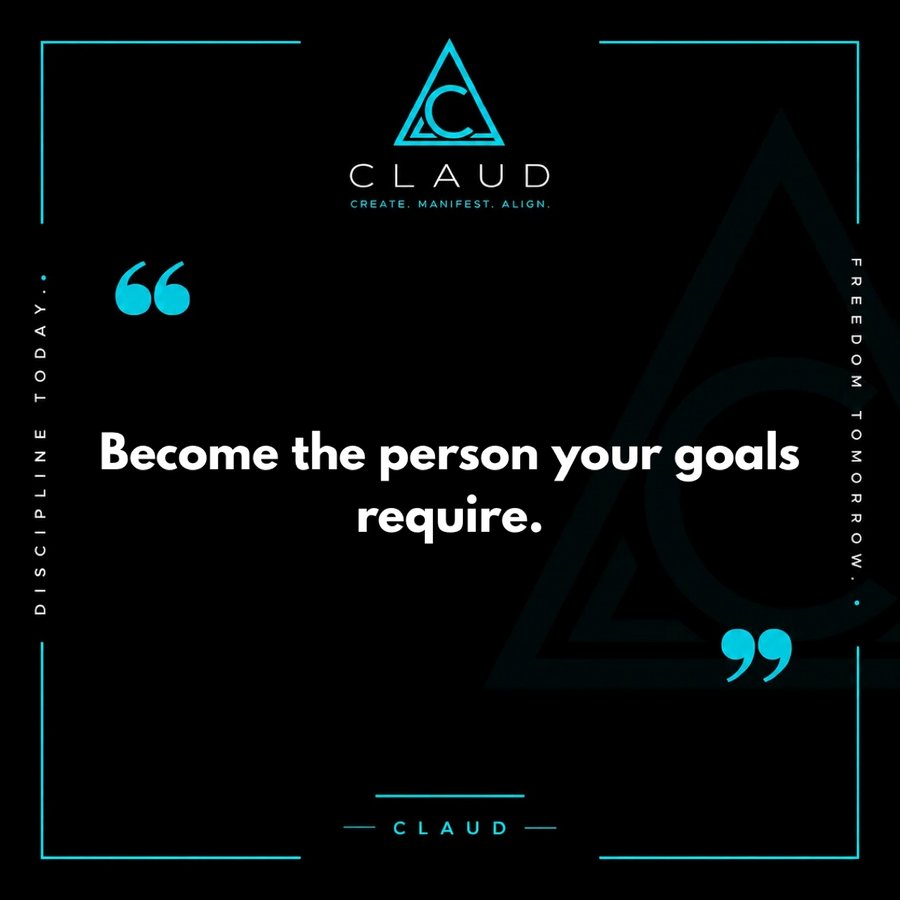 CLAUD quote graphic: Become the person your goals require