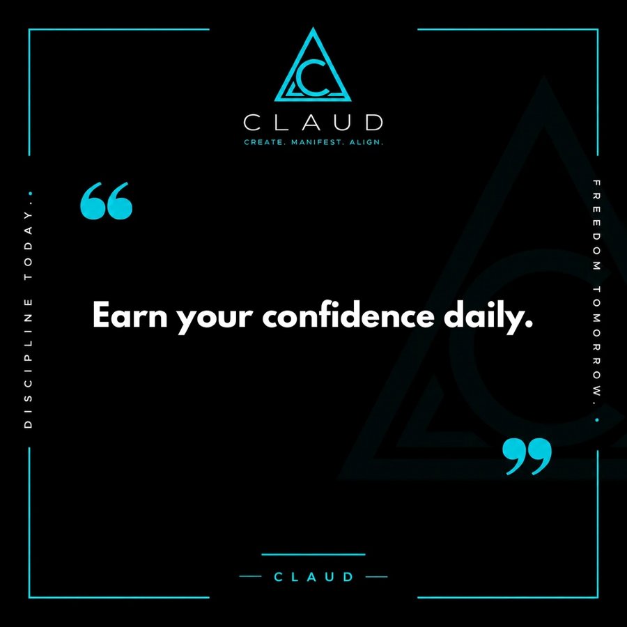 CLAUD quote graphic: Earn your confidence daily