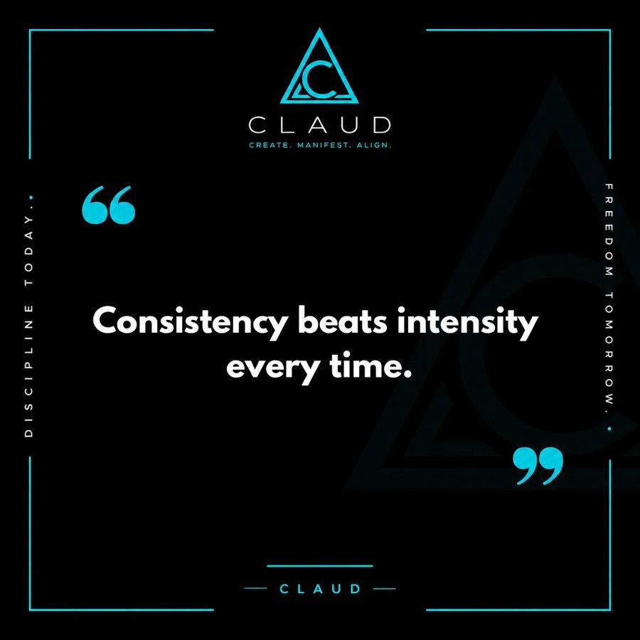CLAUD quote graphic: Consistency beats intensity