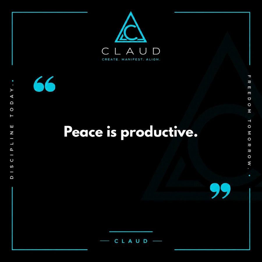 CLAUD quote graphic: Peace is productive